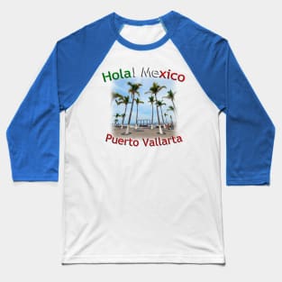 Hola! Mexico - Puerto Vallarta Beachfront Baseball T-Shirt